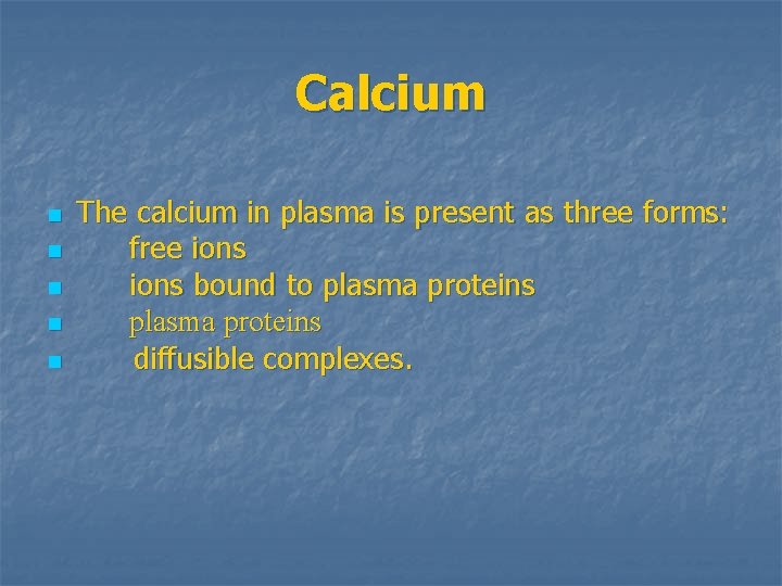 Calcium n n n The calcium in plasma is present as three forms: free