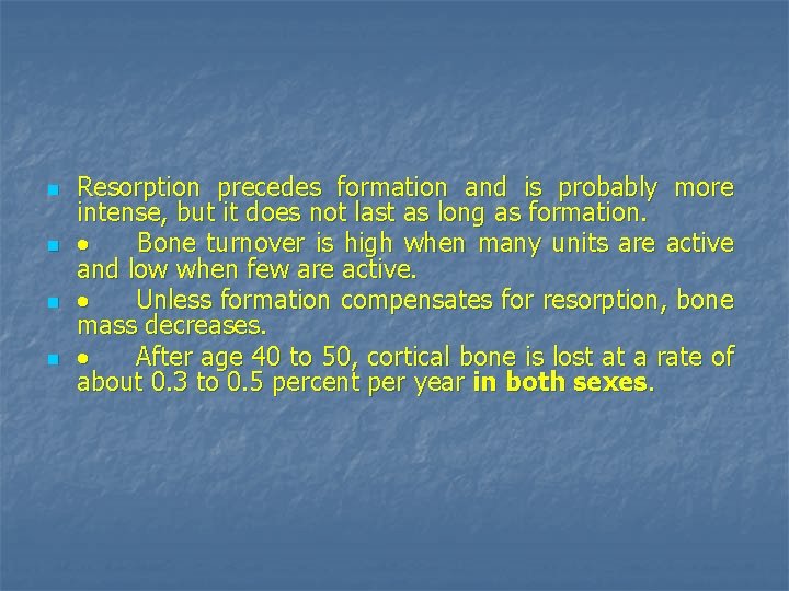 n n Resorption precedes formation and is probably more intense, but it does not