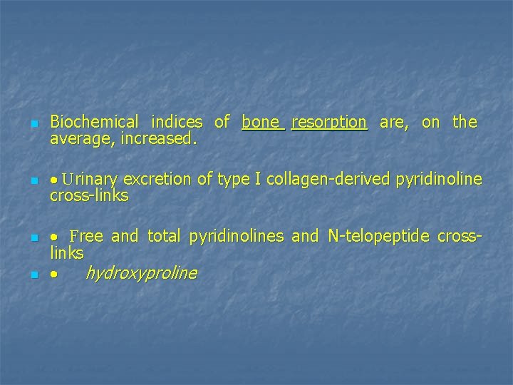 n Biochemical indices of bone resorption are, on the average, increased. n · Urinary