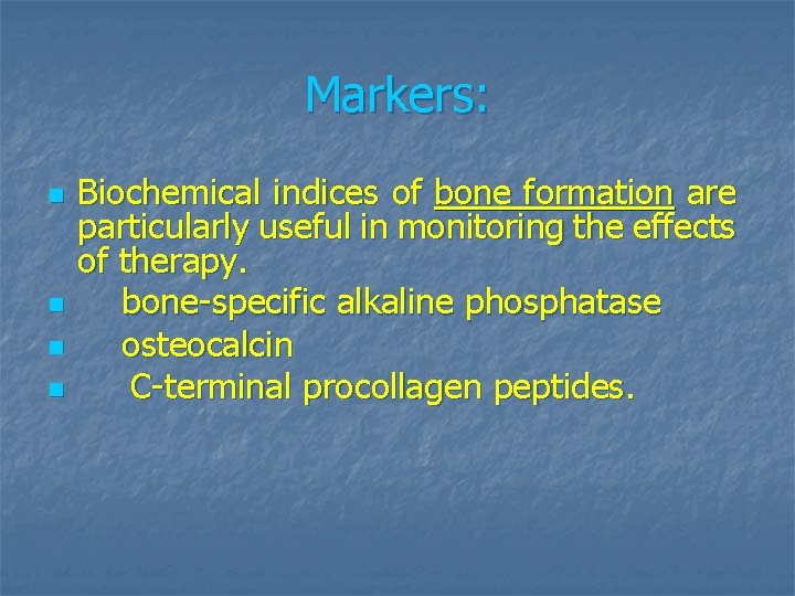 Markers: n n Biochemical indices of bone formation are particularly useful in monitoring the