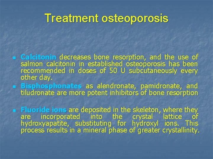 Treatment osteoporosis n n n Calcitonin decreases bone resorption, and the use of salmon