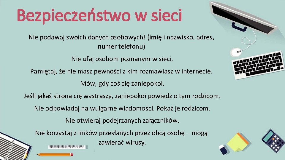Bezpieczeństwo w sieci Nie podawaj swoich danych osobowych! (imię i nazwisko, adres, numer telefonu)