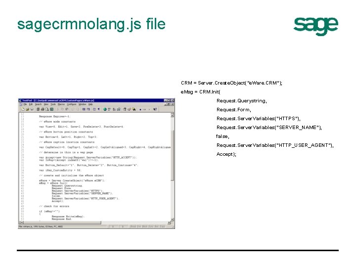 sagecrmnolang. js file CRM = Server. Create. Object("e. Ware. CRM"); e. Msg = CRM.