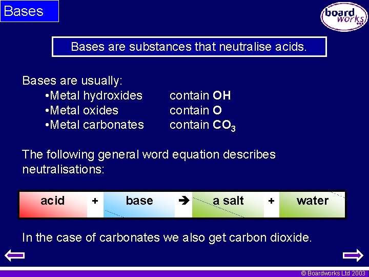 Bases are substances that neutralise acids. Bases are usually: • Metal hydroxides • Metal