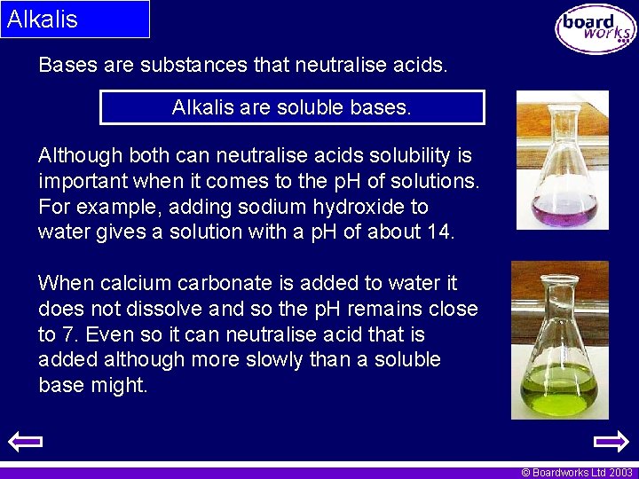 Alkalis Bases are substances that neutralise acids. Alkalis are soluble bases. Although both can