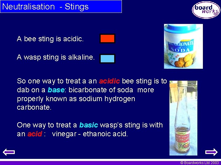 Neutralisation - Stings A bee sting is acidic. A wasp sting is alkaline. So