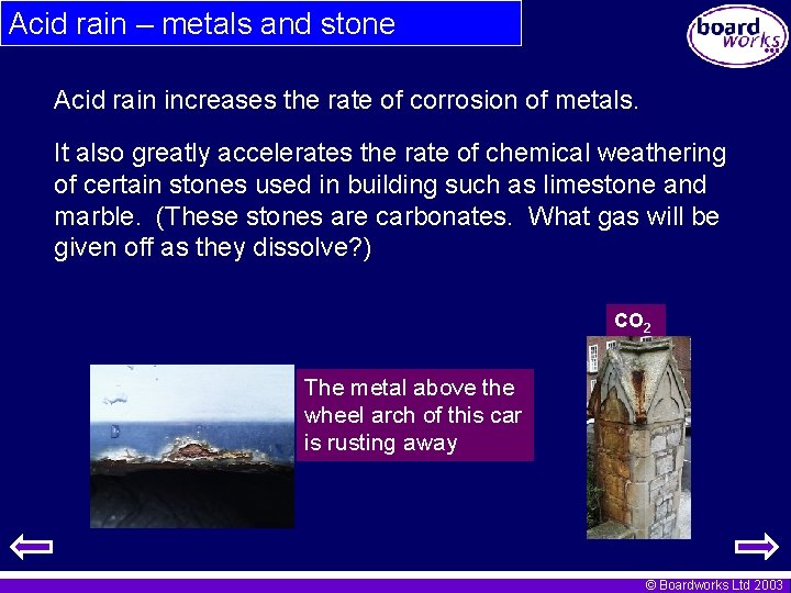 Acid rain – metals and stone Acid rain increases the rate of corrosion of