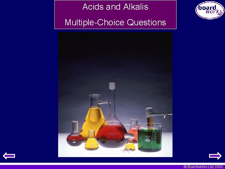 Acids and Alkalis Multiple-Choice Questions © Boardworks Ltd 2003 