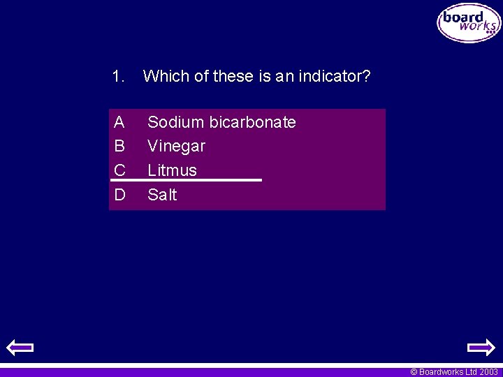 1. Which of these is an indicator? A B C D Sodium bicarbonate Vinegar