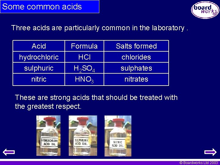 Some common acids Three acids are particularly common in the laboratory. Acid hydrochloric sulphuric