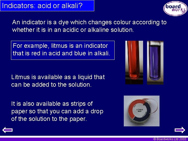Indicators: acid or alkali? An indicator is a dye which changes colour according to