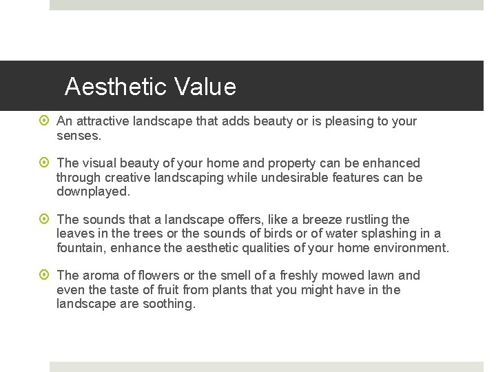 Aesthetic Value An attractive landscape that adds beauty or is pleasing to your senses.