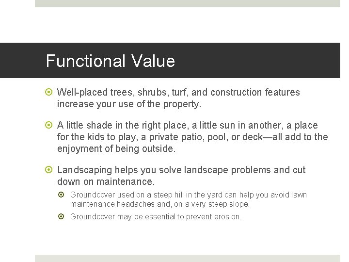 Functional Value Well-placed trees, shrubs, turf, and construction features increase your use of the
