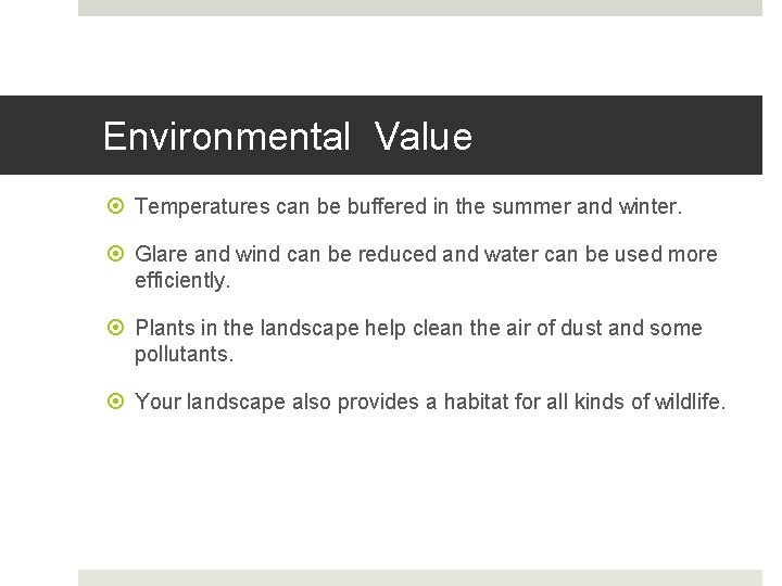 Environmental Value Temperatures can be buffered in the summer and winter. Glare and wind