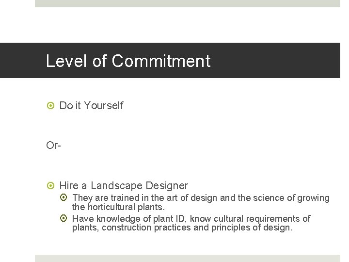 Level of Commitment Do it Yourself Or- Hire a Landscape Designer They are trained
