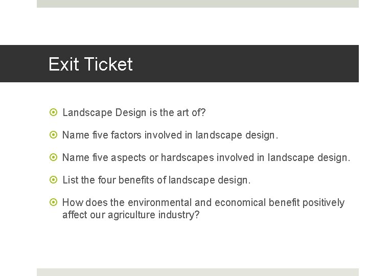 Exit Ticket Landscape Design is the art of? Name five factors involved in landscape