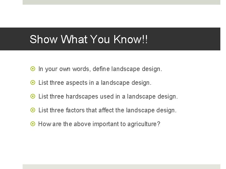 Show What You Know!! In your own words, define landscape design. List three aspects