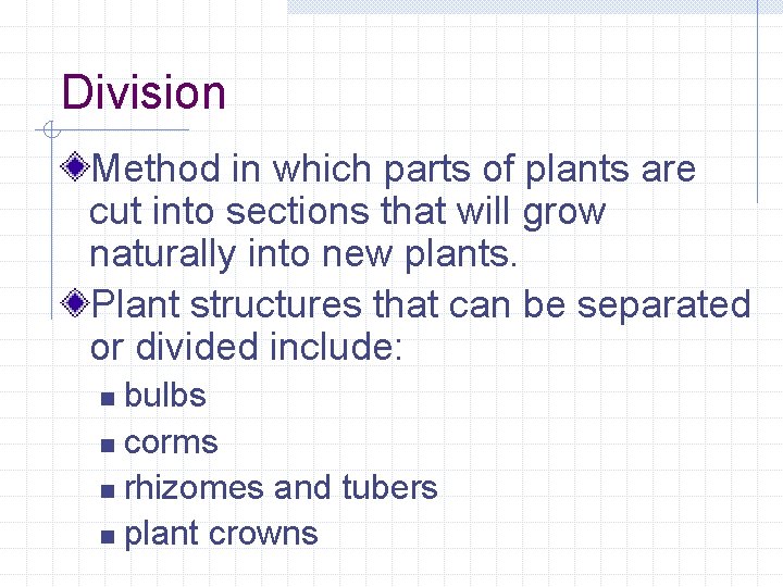 Division Method in which parts of plants are cut into sections that will grow
