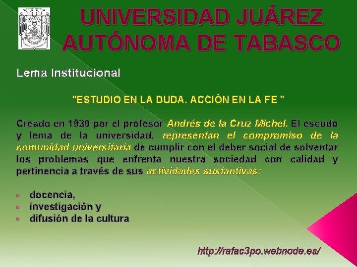 UNIVERSIDAD JUÁREZ AUTÓNOMA DE TABASCO Lema Institucional "ESTUDIO EN LA DUDA. ACCIÓN EN LA