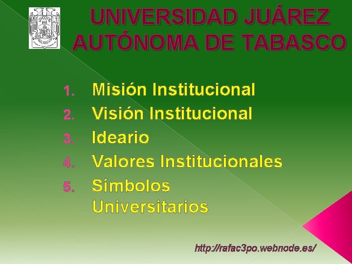 UNIVERSIDAD JUÁREZ AUTÓNOMA DE TABASCO 1. 2. 3. 4. 5. Misión Institucional Visión Institucional