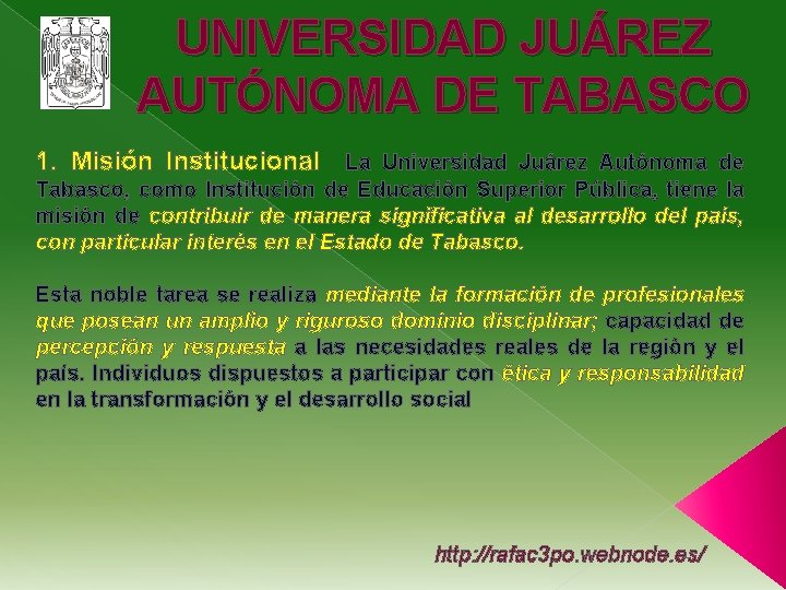 UNIVERSIDAD JUÁREZ AUTÓNOMA DE TABASCO 1. Misión Institucional La Universidad Juárez Autónoma de Tabasco,