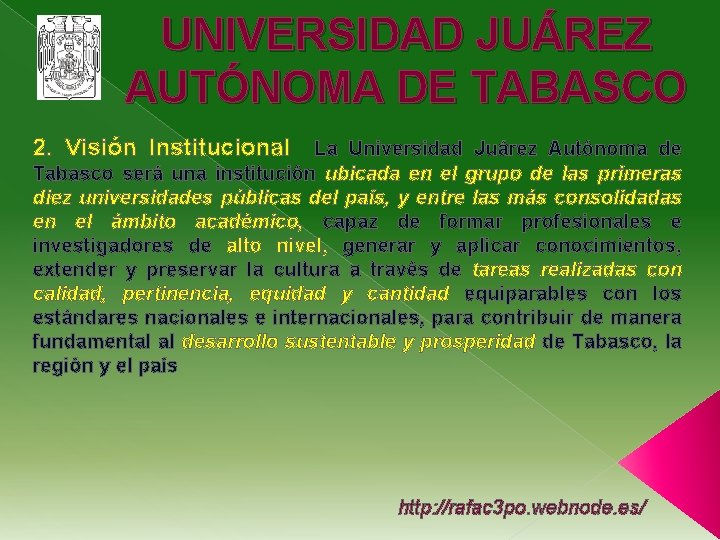 UNIVERSIDAD JUÁREZ AUTÓNOMA DE TABASCO 2. Visión Institucional La Universidad Juárez Autónoma de Tabasco