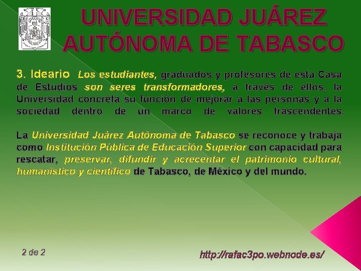 UNIVERSIDAD JUÁREZ AUTÓNOMA DE TABASCO 3. Ideario Los estudiantes, graduados y profesores de esta