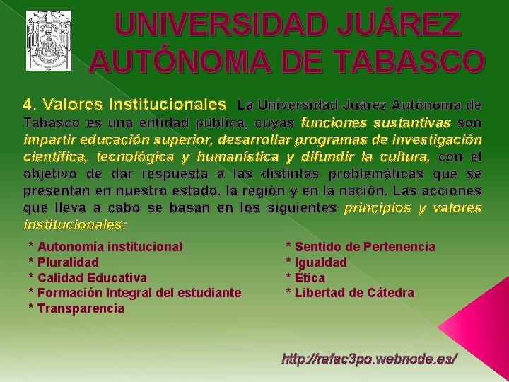 UNIVERSIDAD JUÁREZ AUTÓNOMA DE TABASCO 4. Valores Institucionales La Universidad Juárez Autónoma de Tabasco