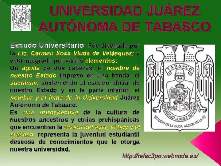 UNIVERSIDAD JUÁREZ AUTÓNOMA DE TABASCO Escudo Universitario Fue diseñado por la Lic. Carmen Sosa