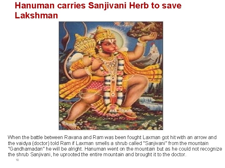 Hanuman carries Sanjivani Herb to save Lakshman When the battle between Ravana and Ram