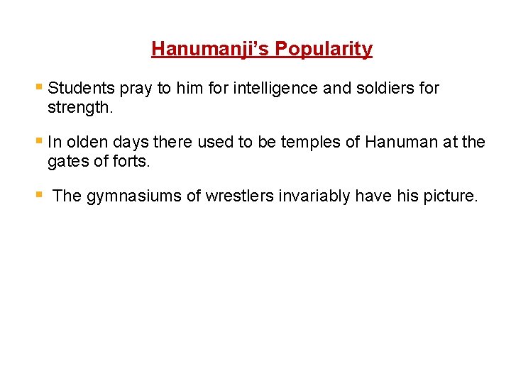 Hanumanji’s Popularity § Students pray to him for intelligence and soldiers for strength. §