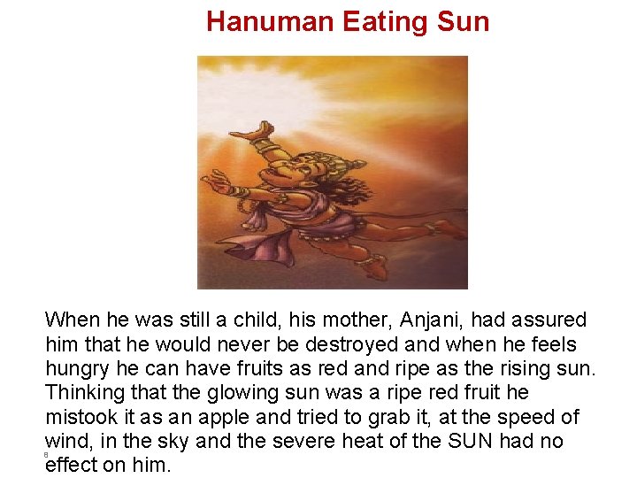 Hanuman Eating Sun When he was still a child, his mother, Anjani, had assured