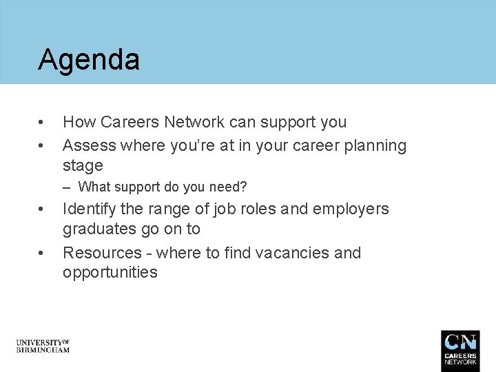 Agenda • • How Careers Network can support you Assess where you’re at in