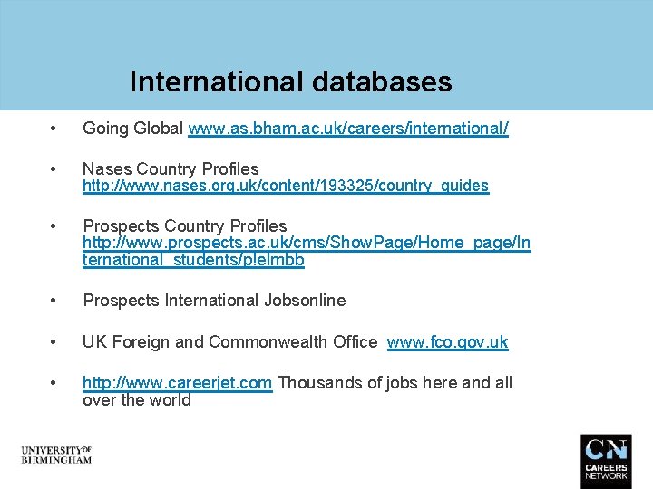 International databases • Going Global www. as. bham. ac. uk/careers/international/ • Nases Country Profiles