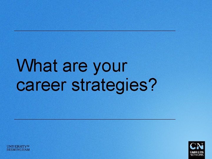 What are your career strategies? 