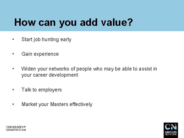 How can you add value? • Start job hunting early • Gain experience •