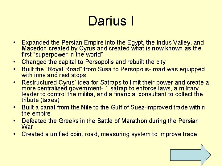 Darius I • Expanded the Persian Empire into the Egypt, the Indus Valley, and