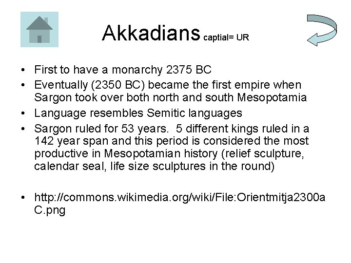 Akkadians captial= UR • First to have a monarchy 2375 BC • Eventually (2350