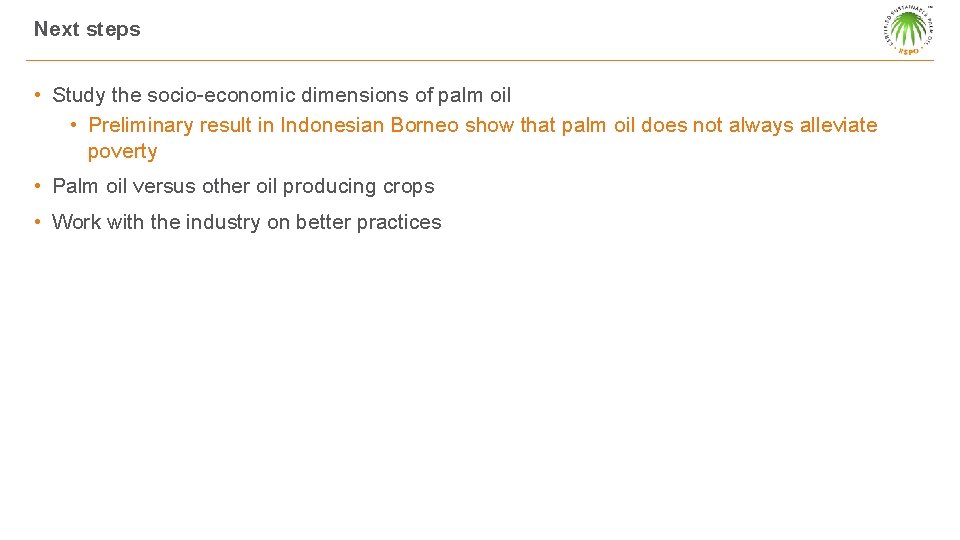 Next steps • Study the socio-economic dimensions of palm oil • Preliminary result in