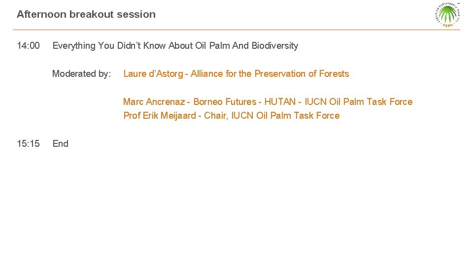 Afternoon breakout session 14: 00 Everything You Didn’t Know About Oil Palm And Biodiversity