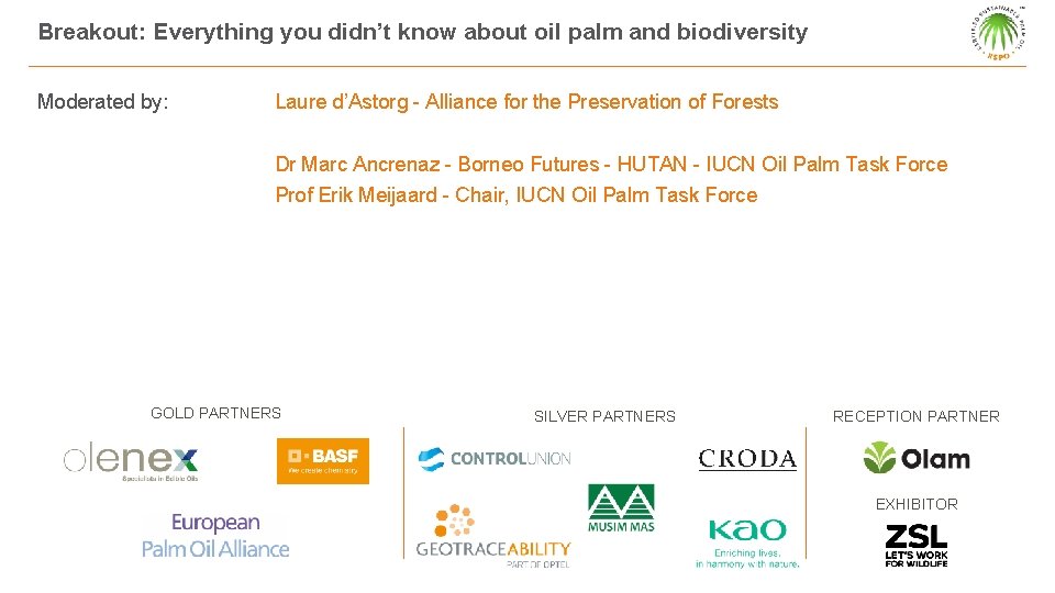 Breakout: Everything you didn’t know about oil palm and biodiversity Moderated by: Laure d’Astorg