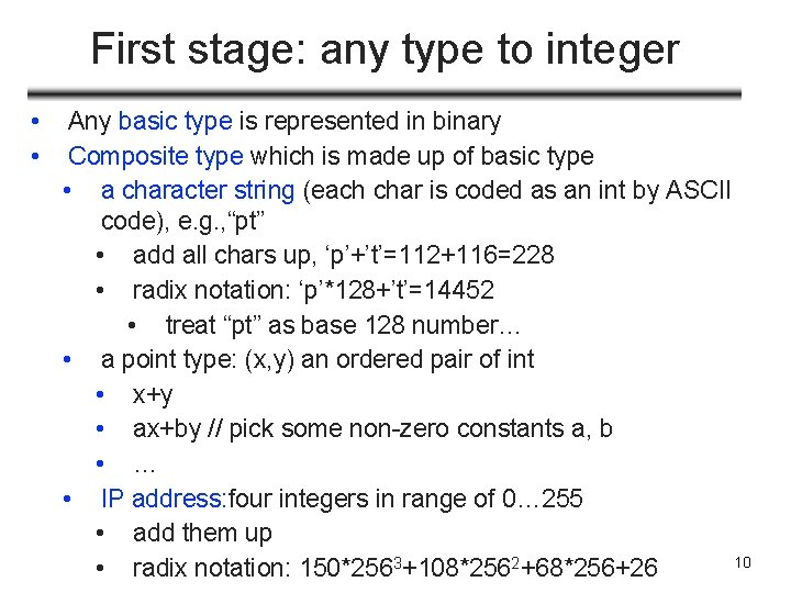 First stage: any type to integer • • Any basic type is represented in