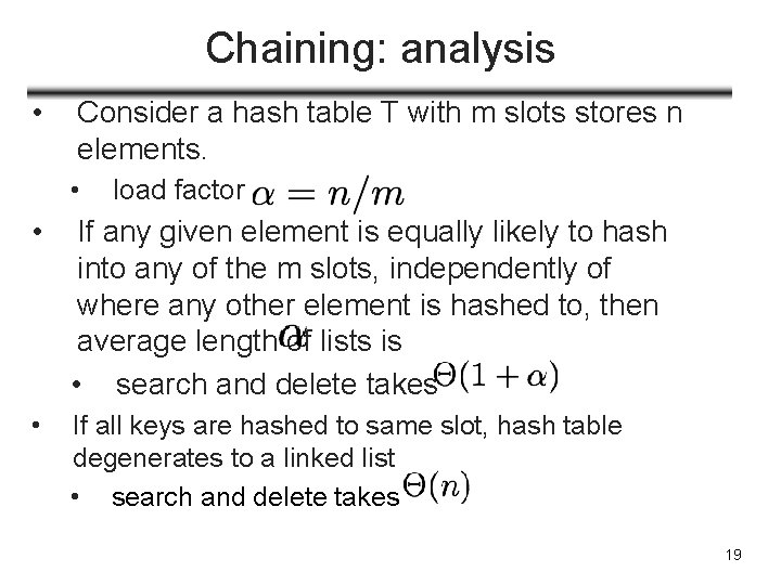 Chaining: analysis • Consider a hash table T with m slots stores n elements.