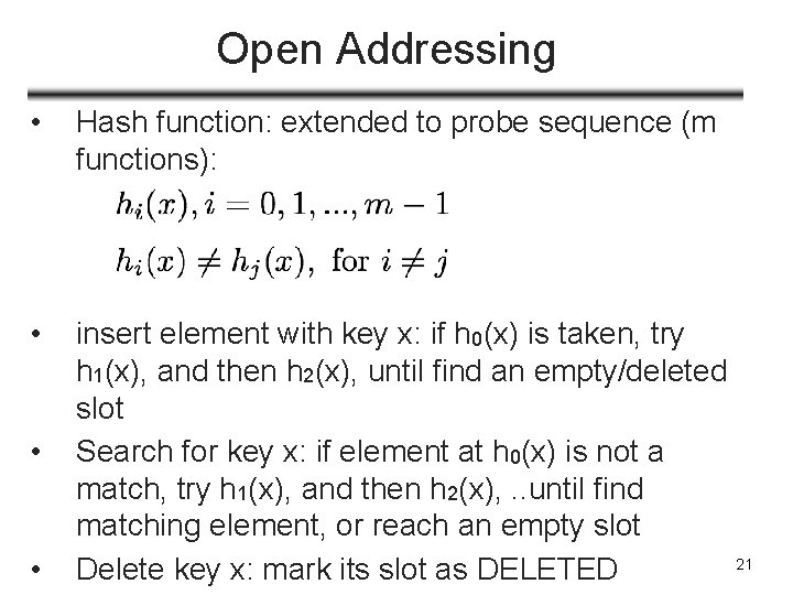 Open Addressing • Hash function: extended to probe sequence (m functions): • insert element