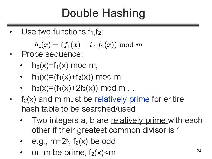Double Hashing • • Use two functions f 1, f 2: Probe sequence: •