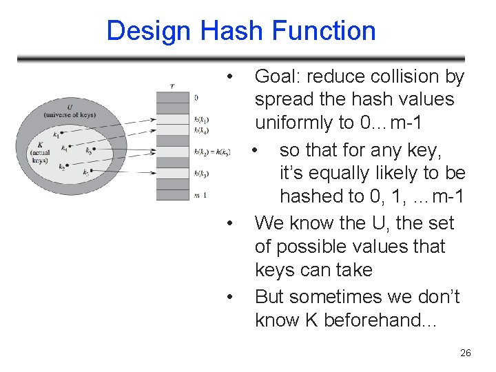 Design Hash Function • Goal: reduce collision by spread the hash values uniformly to