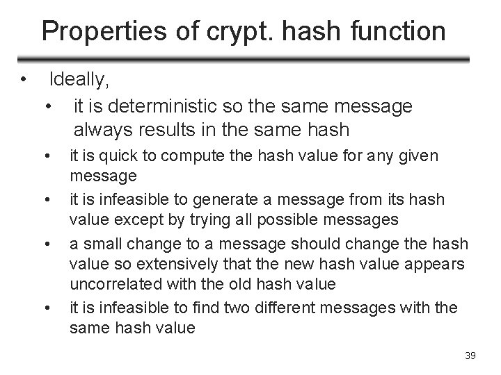 Properties of crypt. hash function • Ideally, • it is deterministic so the same
