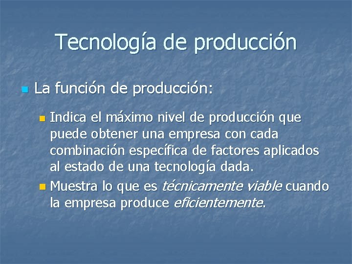 Tecnología de producción n La función de producción: Indica el máximo nivel de producción