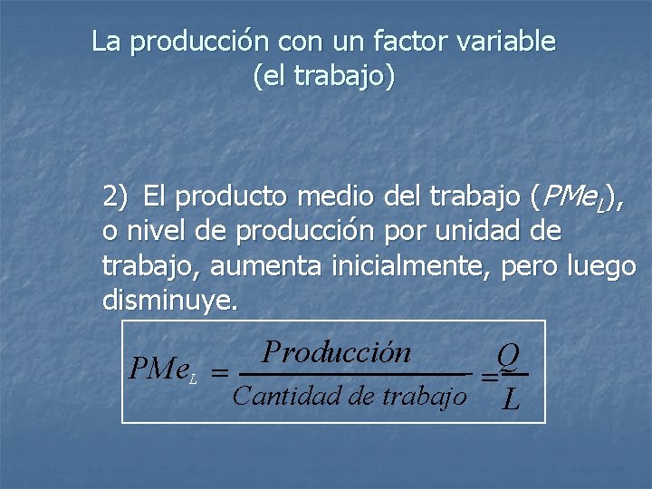 La producción con un factor variable (el trabajo) 2) El producto medio del trabajo