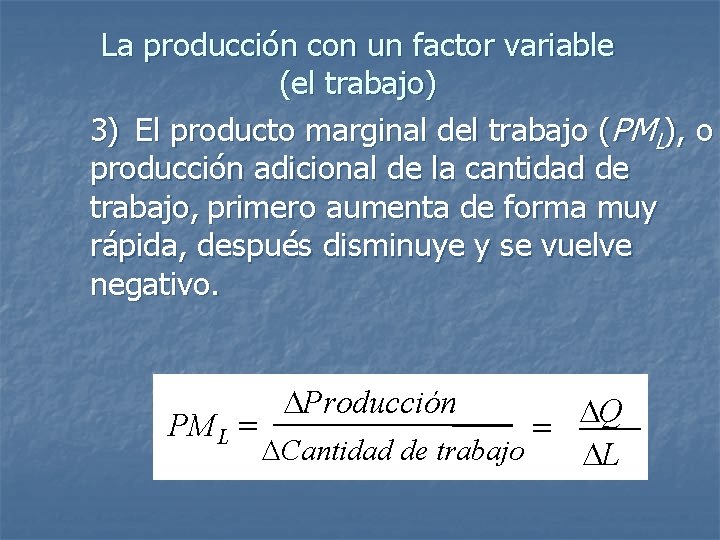 La producción con un factor variable (el trabajo) 3) El producto marginal del trabajo